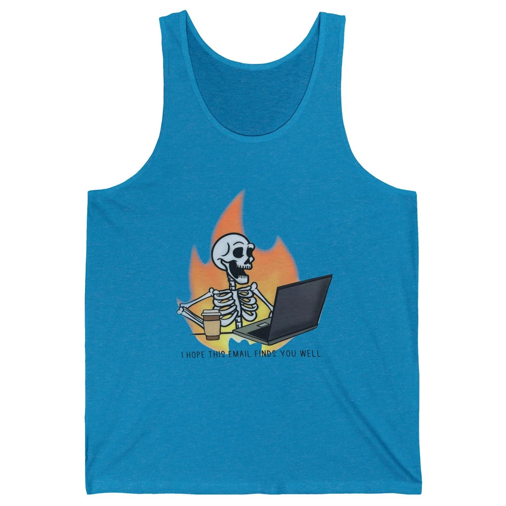 Funny Skeleton I Hope This Emails Find You Well Sarcastic Unisex Jersey Tank
