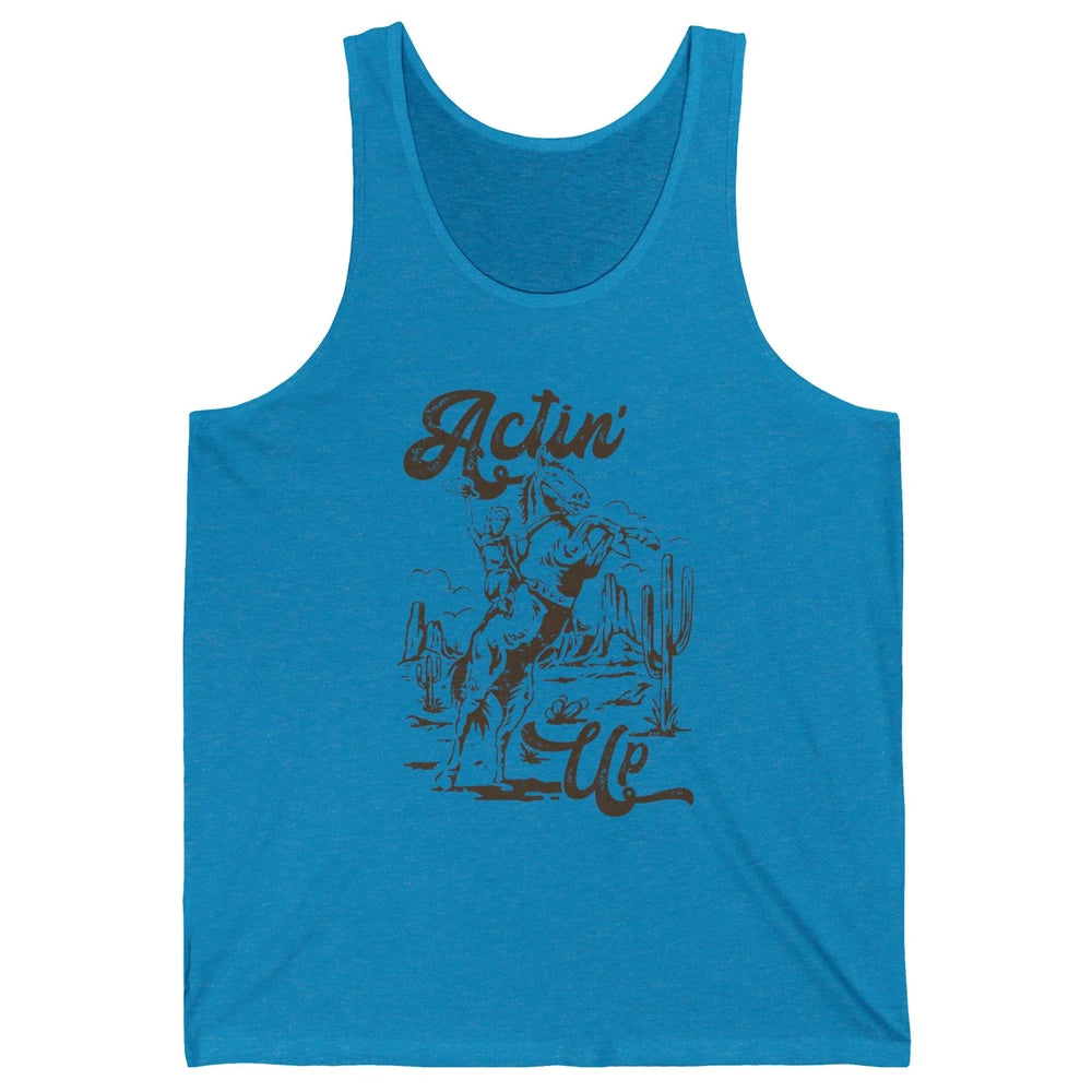 Actin' Up Cowgirl Rodeo Horse Retro Western Country Girls Unisex Jersey Tank