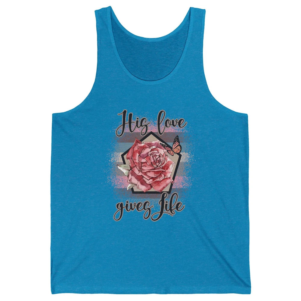 Religious Jesus Christian His Love Gives Life Pink Rose God Unisex Jersey Tank