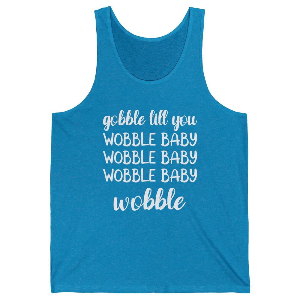 Funny Turkey Gobble Till You Wobble Baby Thanksgiving Gift Unisex Jersey Tank