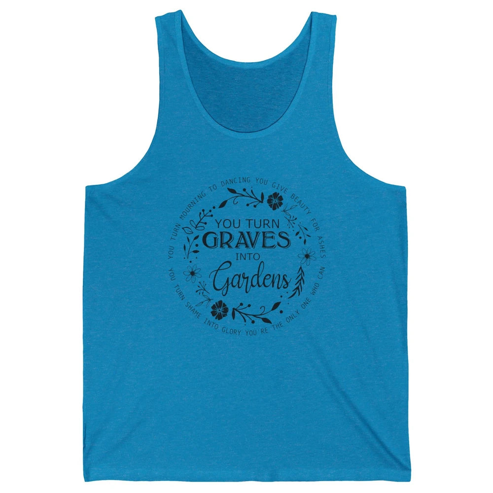Christian You Turn Graves Into Gardens Religious Inspiration Unisex Jersey Tank