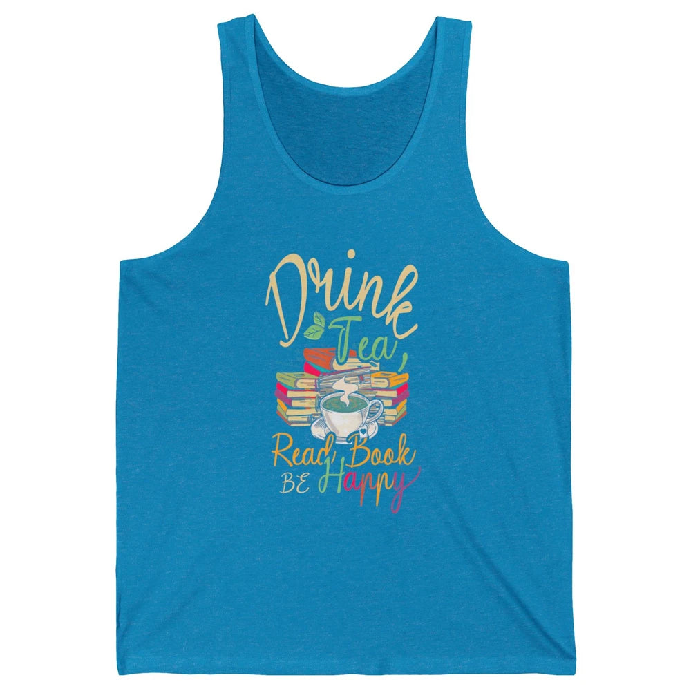 Drink Tea Read Books Be Happy Geeky Bookworm Vintage Book Reader Motivational Bookish Positive Quote Unisex Jersey Tank
