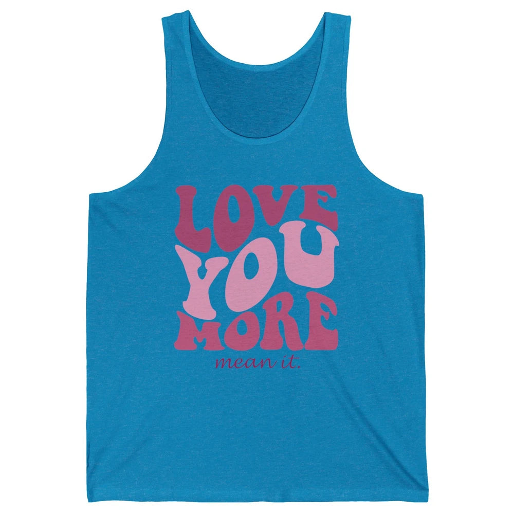 Groovy Love You More Mean It Inspirational Motivational Unisex Jersey Tank