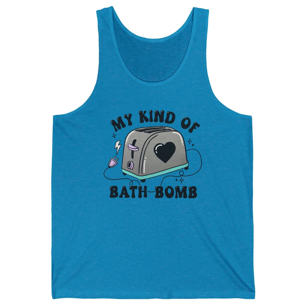 Funny My Kind Of Bath Bomb Toaster In Bath Humorous Jokes Unisex Jersey Tank