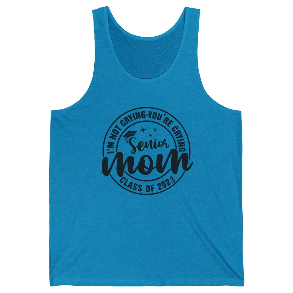 Senior Mom 2023 I'm Not Crying You're Crying Graduate Gift Unisex Jersey Tank
