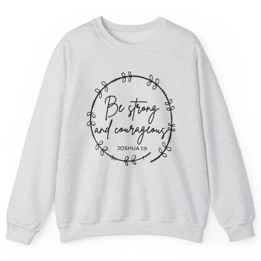 Be Strong and Courageous Bible Verse Christian Religious Unisex Crewneck Sweatshirt