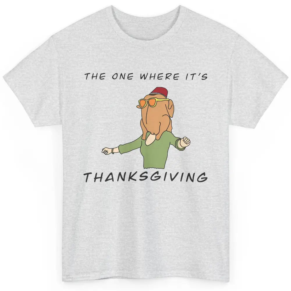 Funny Friends Turkey The One Where It's Thanksgiving Gift Classic Unisex T-Shirt