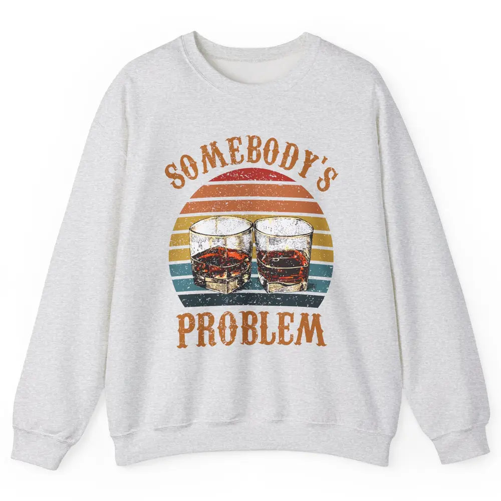 Vintage Whiskey Somebody's Problem Western Country Cowboy Unisex Crewneck Sweatshirt