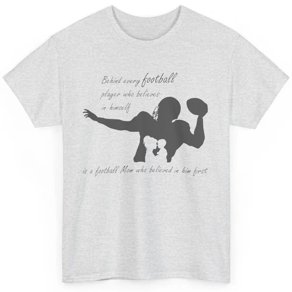 Behind Every Football Player Is A Mom Who Believed In Him Classic Unisex T-Shirt