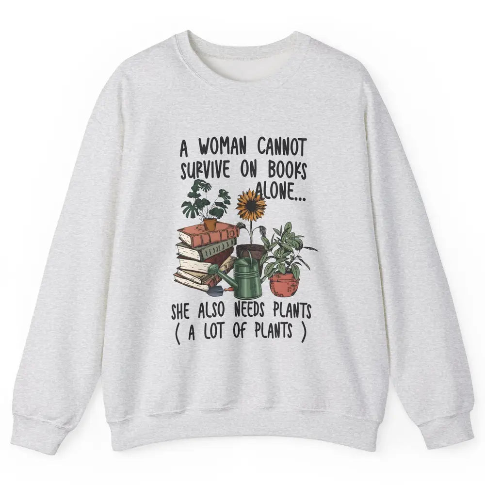 A Woman Cannot Survive On Books Alone She Also Needs Plants Unisex Crewneck Sweatshirt
