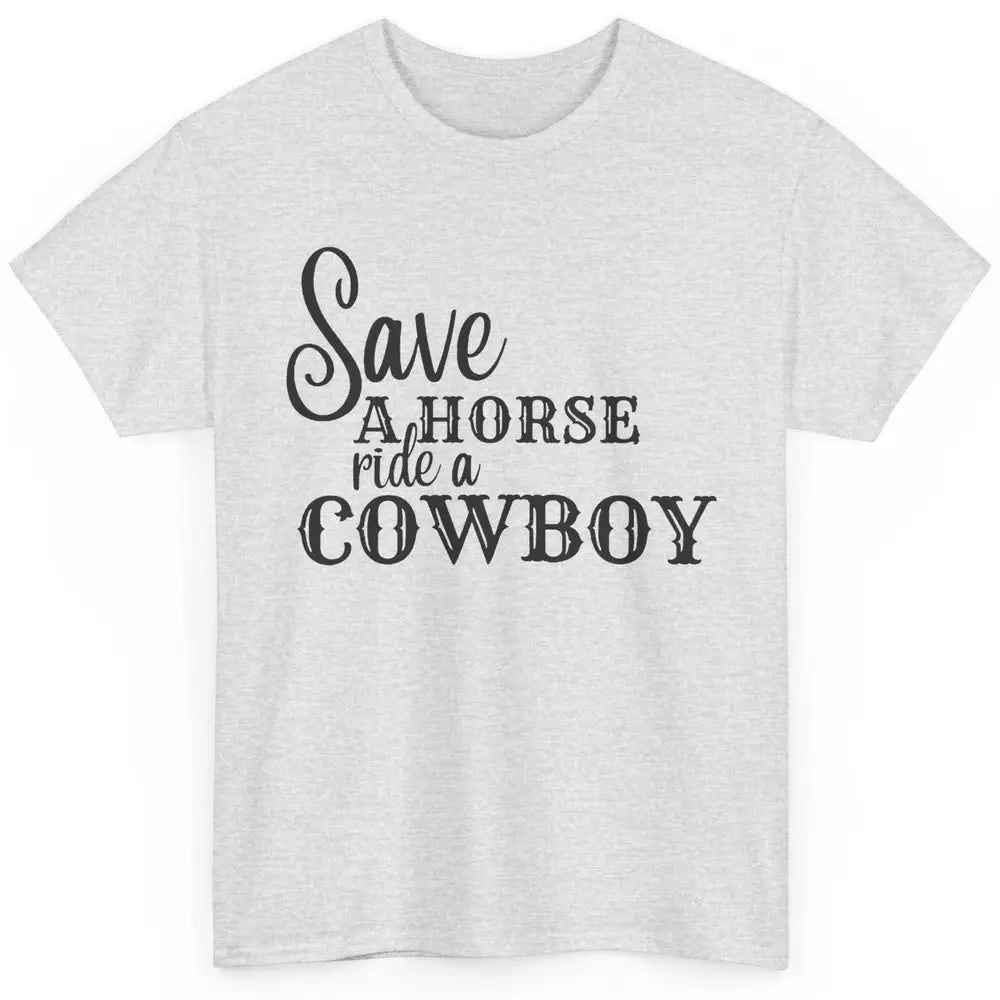 Retro Save A Horse Ride A Cowboy Western Country Cowboy Gift Classic Unisex T-Shirt