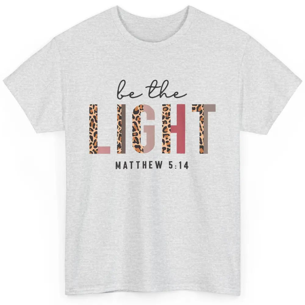Be The Light Leopard Faith Christian Jesus God Bible Verse Classic Unisex T-Shirt