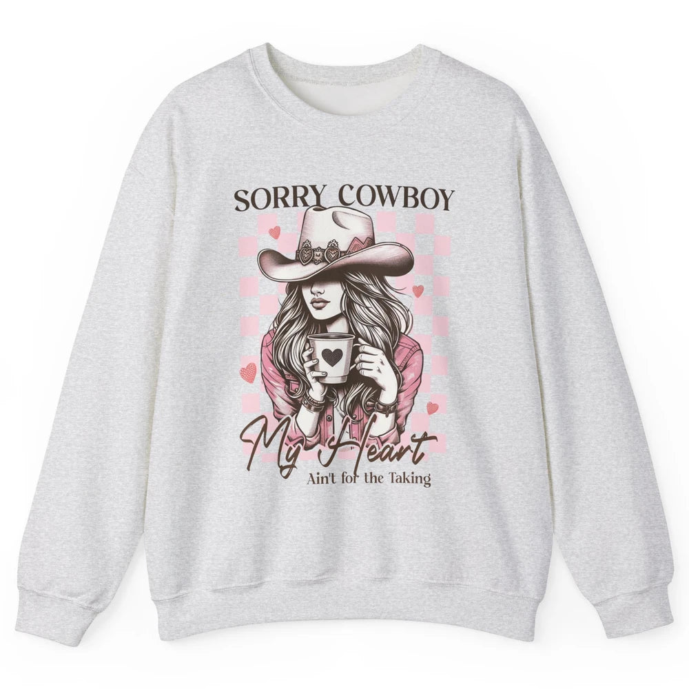 Sorry Cowboy My Heart Ain't For The Taking Cowgirl Rodeo Vintage Howdy Valentine Love Unisex Crewneck Sweatshirt