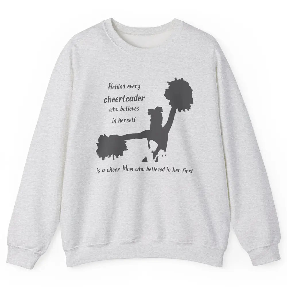 Behind Every Cheerleader Is A Mom Who Believed In Her First Unisex Crewneck Sweatshirt