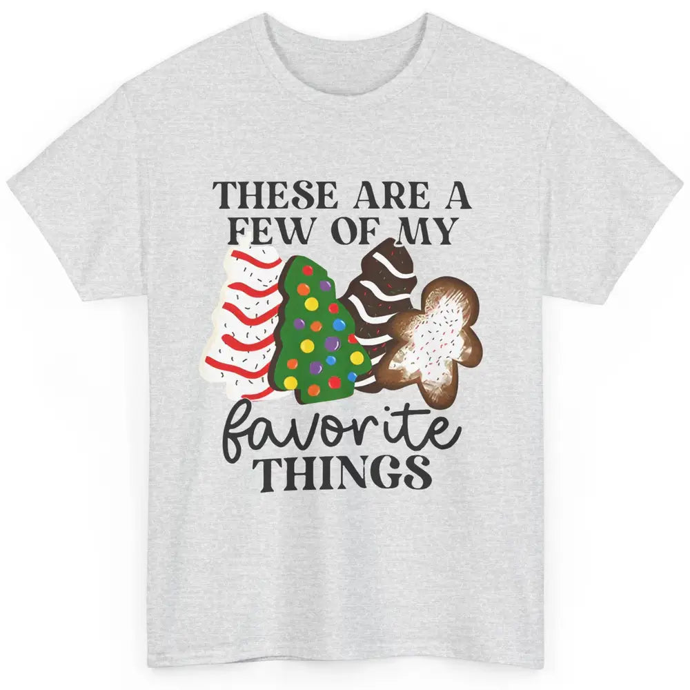 Christmas Tree Cakes These Are A Few Of My Favorite Things Classic Unisex T-Shirt