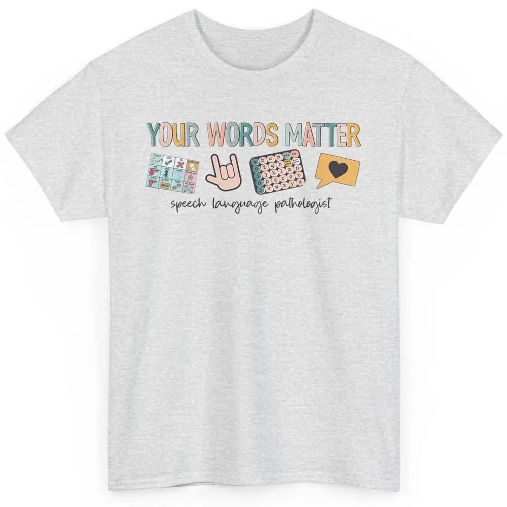 Your Words Matter Speech Language Pathologist SLP Sped Teach Classic Unisex T-Shirt