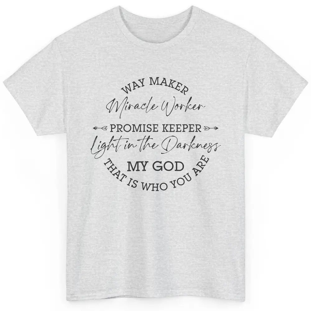 Way Maker Miracle Worker Christian Religious Belief God Classic Unisex T-Shirt