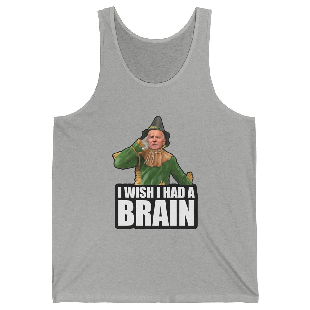Funny Joe Biden Scarecrow I Wish I Had A Brain Anti Liberals Unisex Jersey Tank