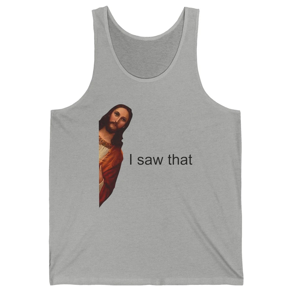 Funny Jesus I Saw That Christian Religious God Lovers Unisex Jersey Tank