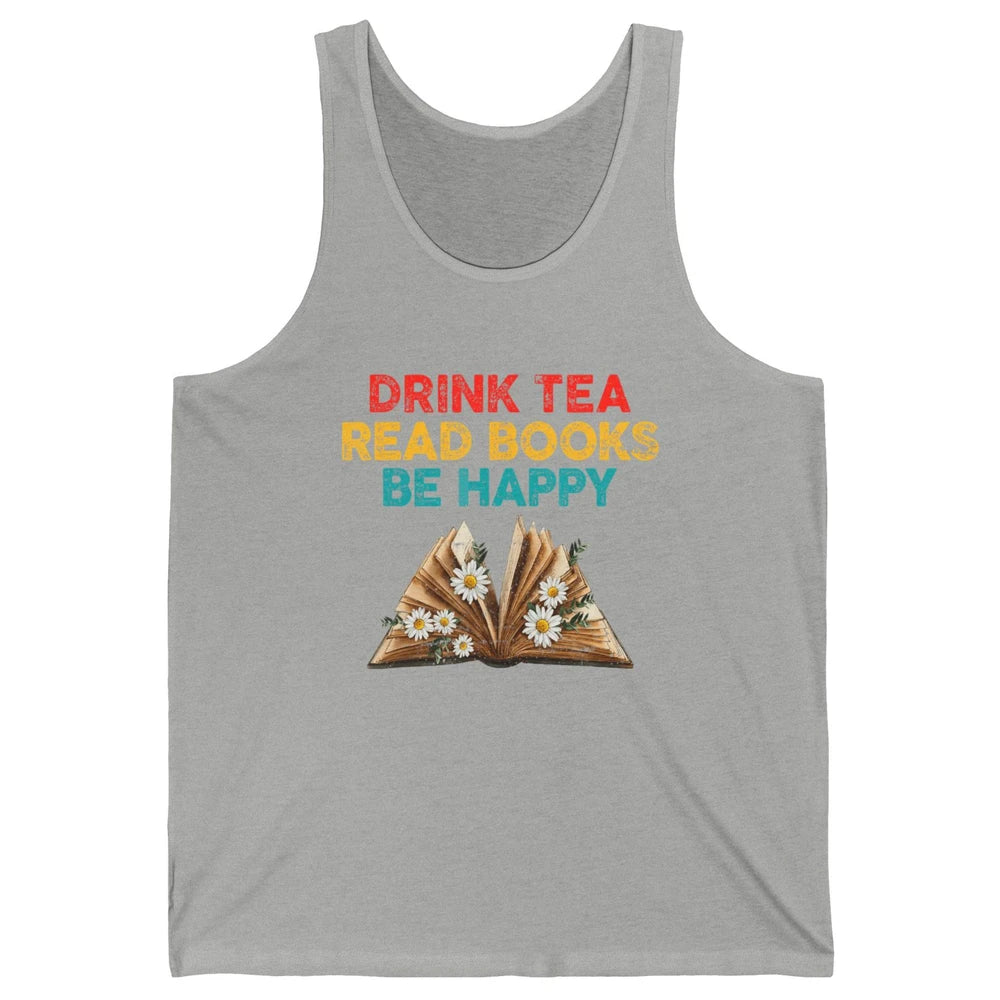 Drink Tea Read Books Be Happy Positive Quote Geeky Book Reader Retro Floral Reading Bookworm Bookish Unisex Jersey Tank