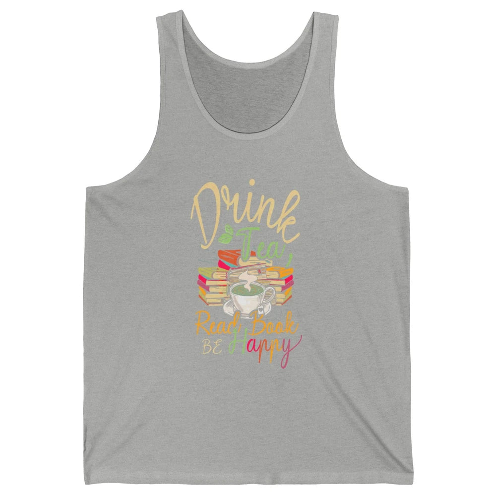 Drink Tea Read Books Be Happy Geeky Bookworm Vintage Book Reader Motivational Bookish Positive Quote Unisex Jersey Tank