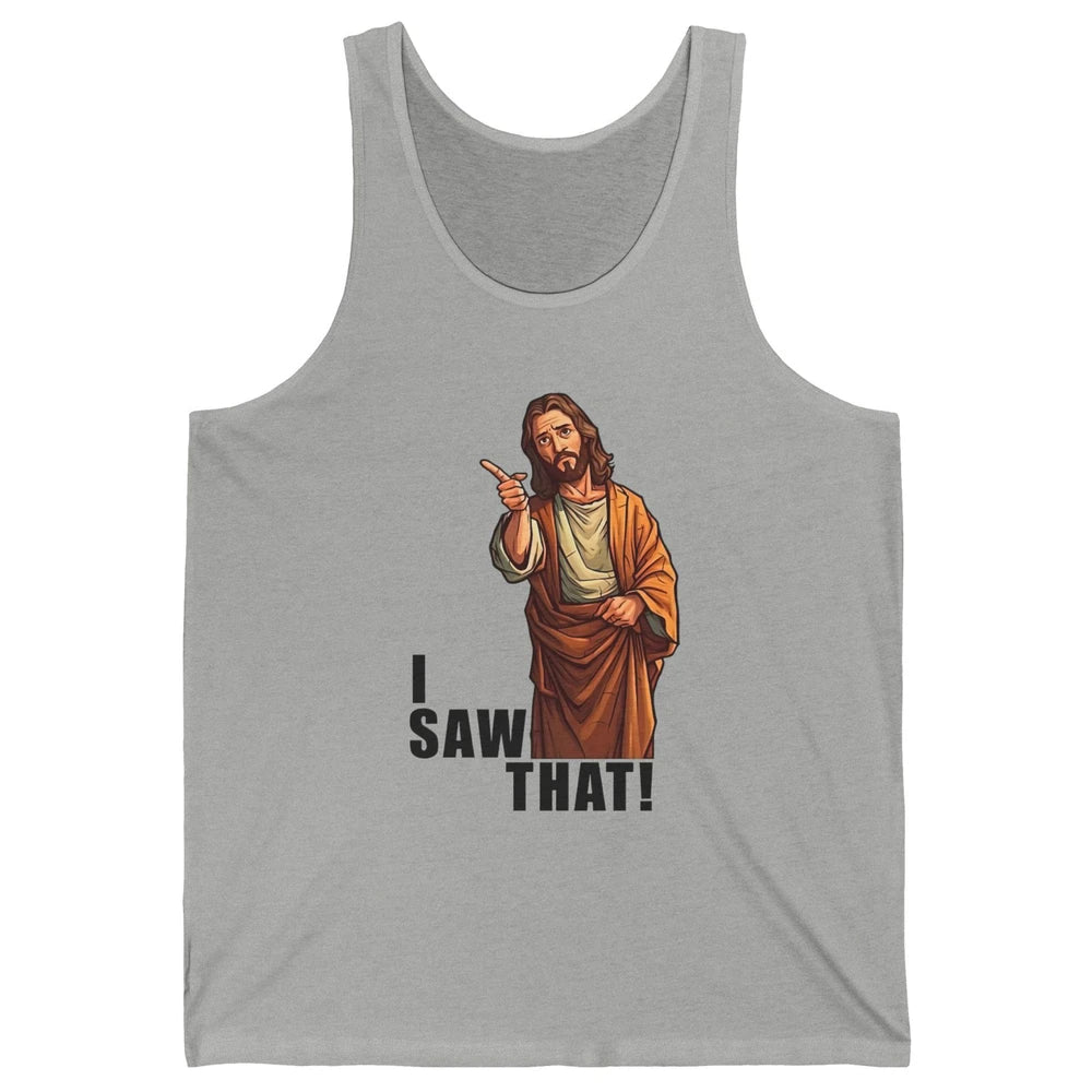 Funny Jesus I Saw That Christian Religious Sarcastic Christ Unisex Jersey Tank