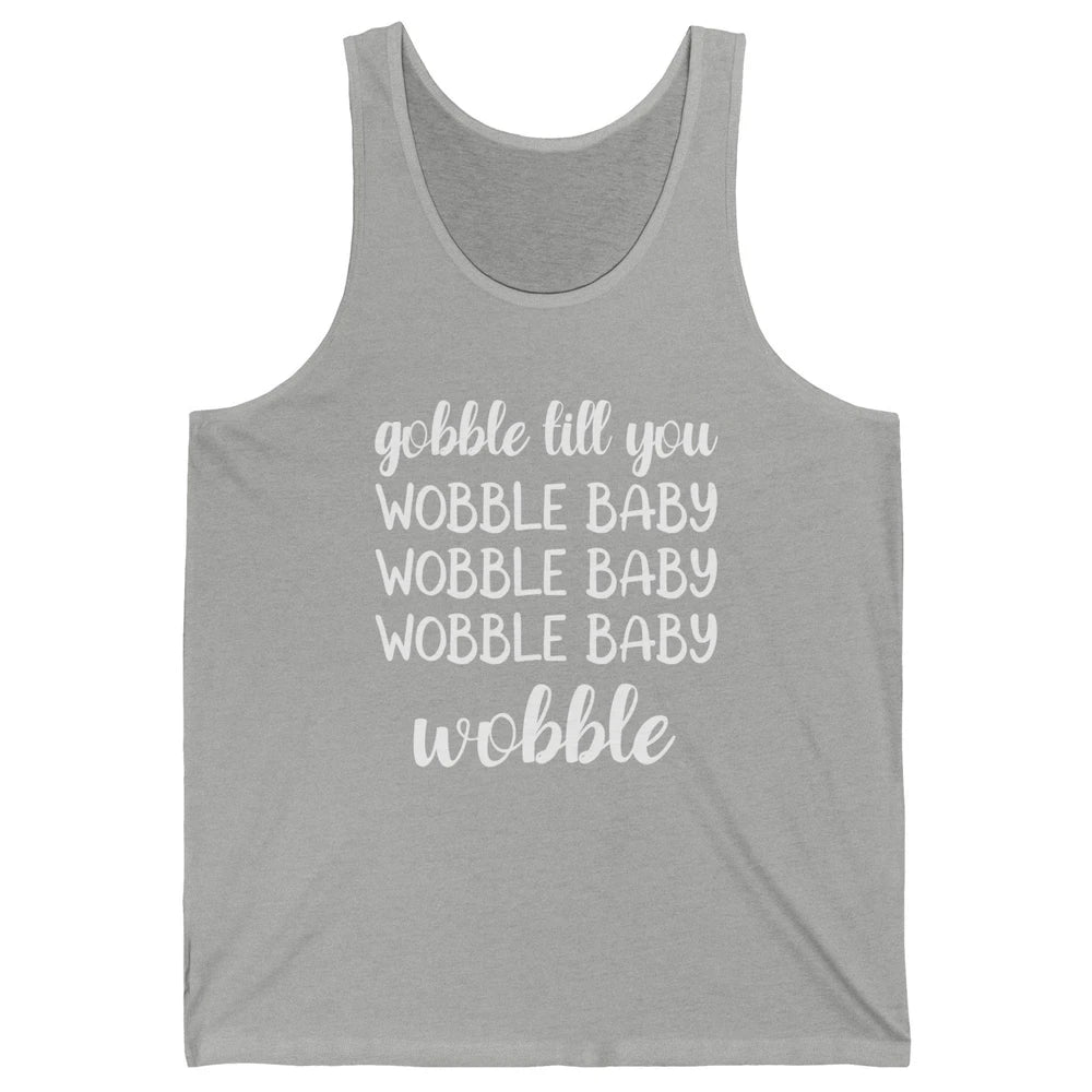Funny Turkey Gobble Till You Wobble Baby Thanksgiving Gift Unisex Jersey Tank