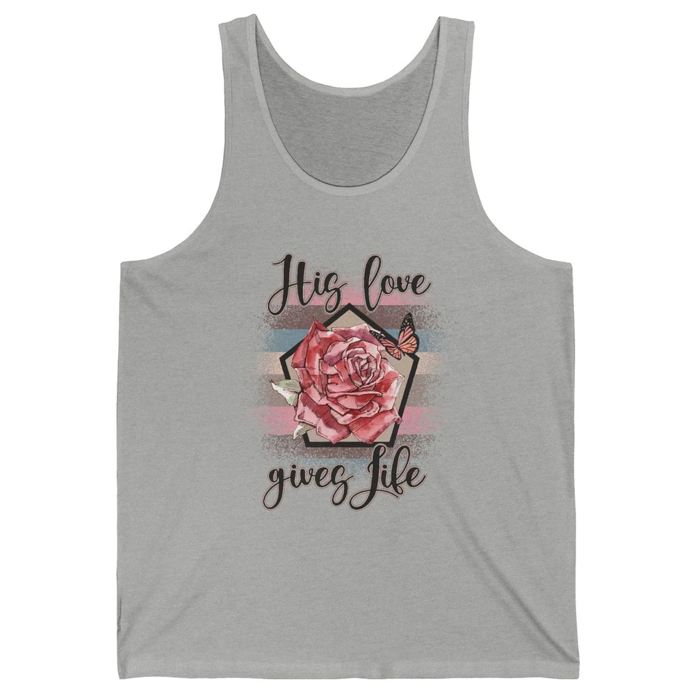 Religious Jesus Christian His Love Gives Life Pink Rose God Unisex Jersey Tank