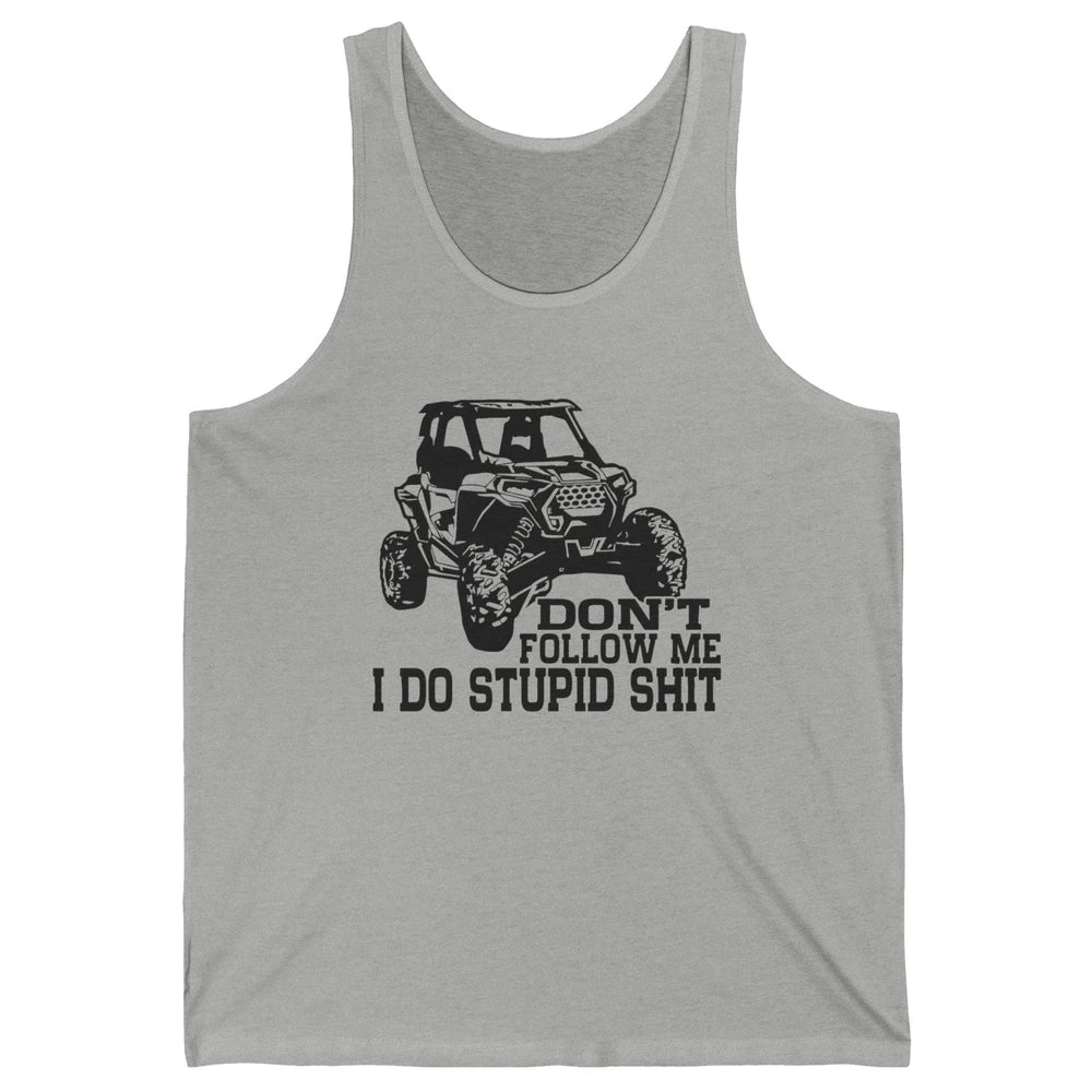 Funny Offroad Don't Follow Me I Do Stupid Thing UTV SXS Life Unisex Jersey Tank