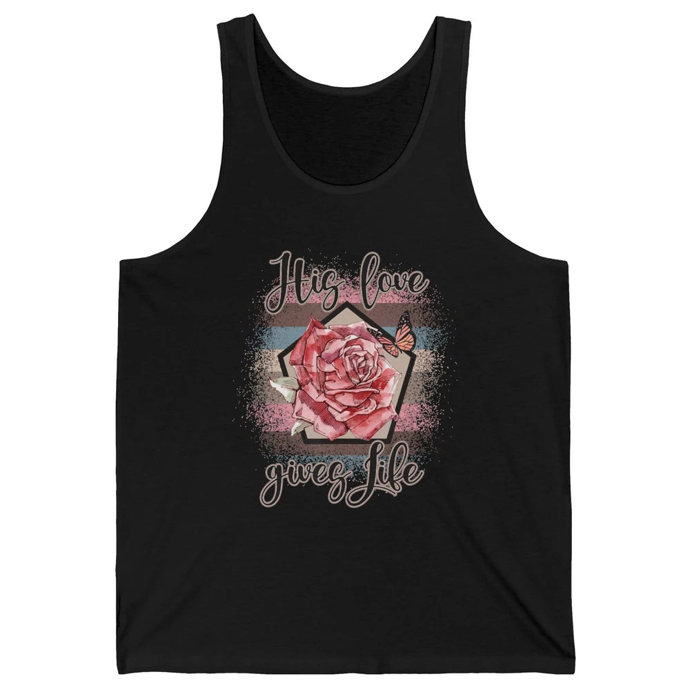 Religious Jesus Christian His Love Gives Life Pink Rose God Unisex Jersey Tank