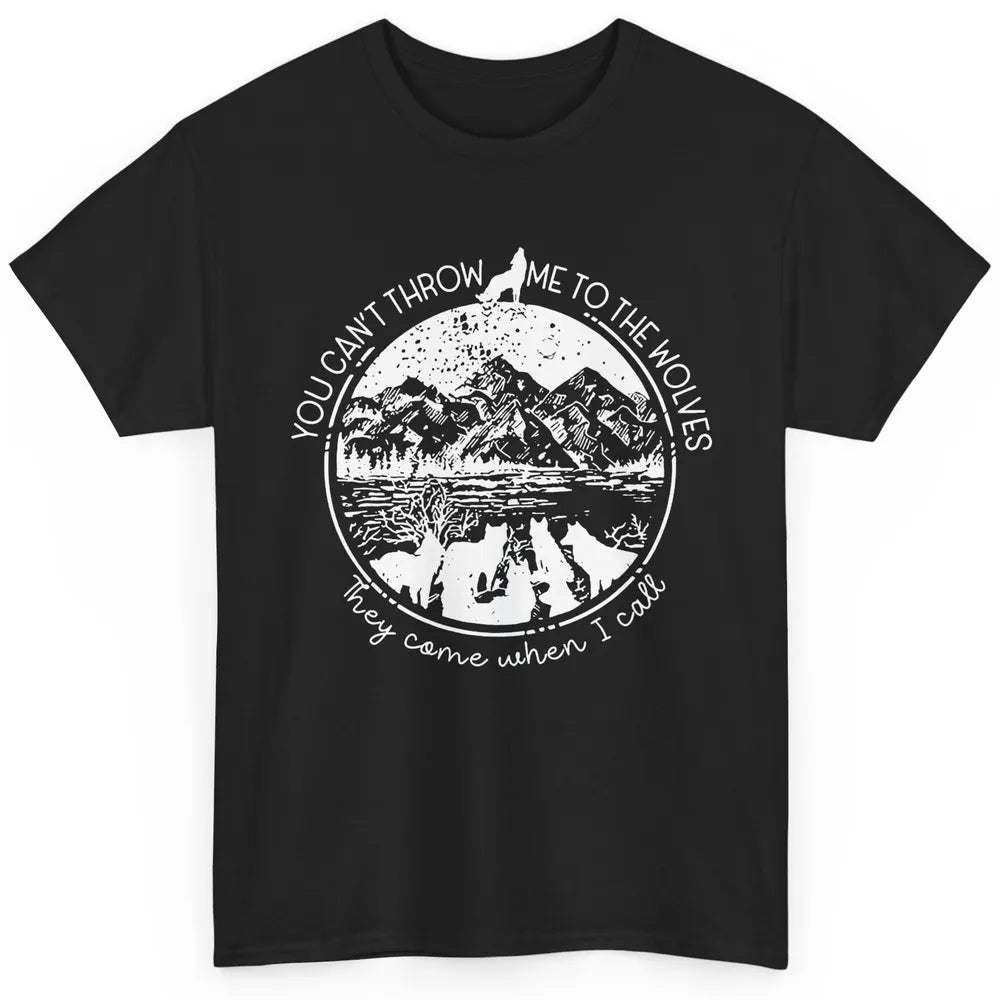 You Can't Throw Me To The Wolve Wild Life Adventure Mountain Classic Unisex T-Shirt