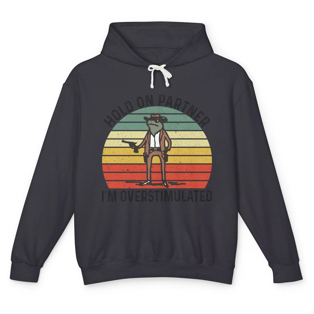 Cowboy Frog Wild West Hold On Partner I'm Overstimulated Funny Frog Rodeo Howdy Retro Western Country Unisex Lightweight Hoodie