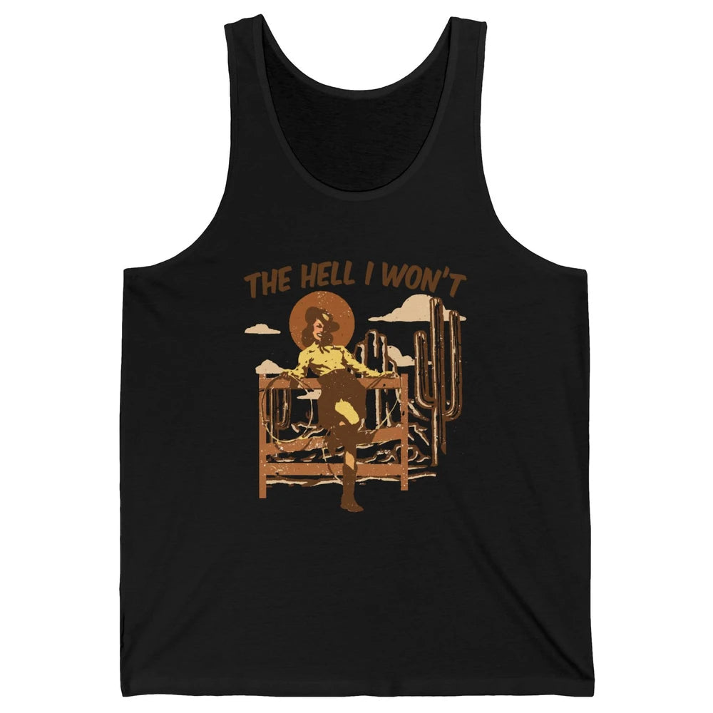 The Hell I Wont Cowgirl Cowboy Western Country Vintage Texas Unisex Jersey Tank