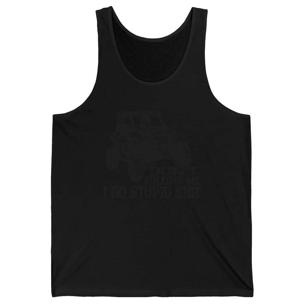 Funny Offroad Don't Follow Me I Do Stupid Thing UTV SXS Life Unisex Jersey Tank