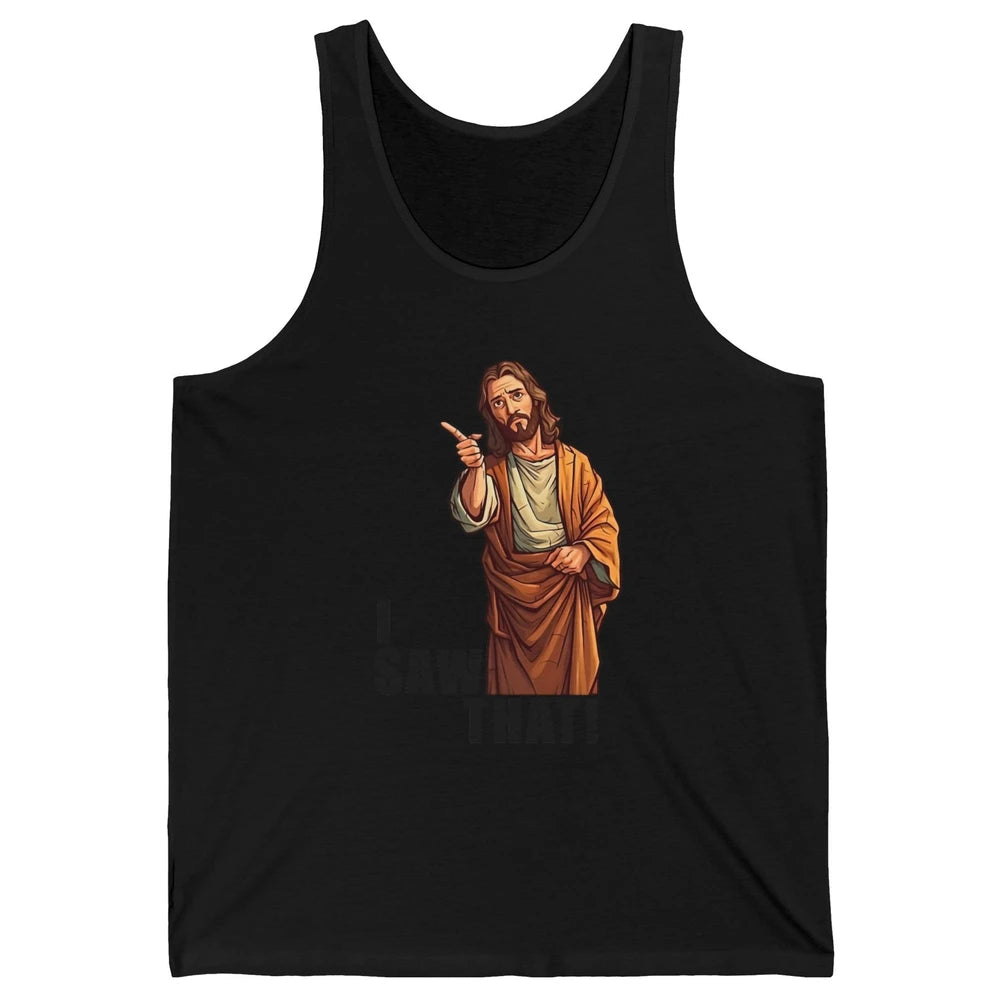 Funny Jesus I Saw That Christian Religious Sarcastic Christ Unisex Jersey Tank