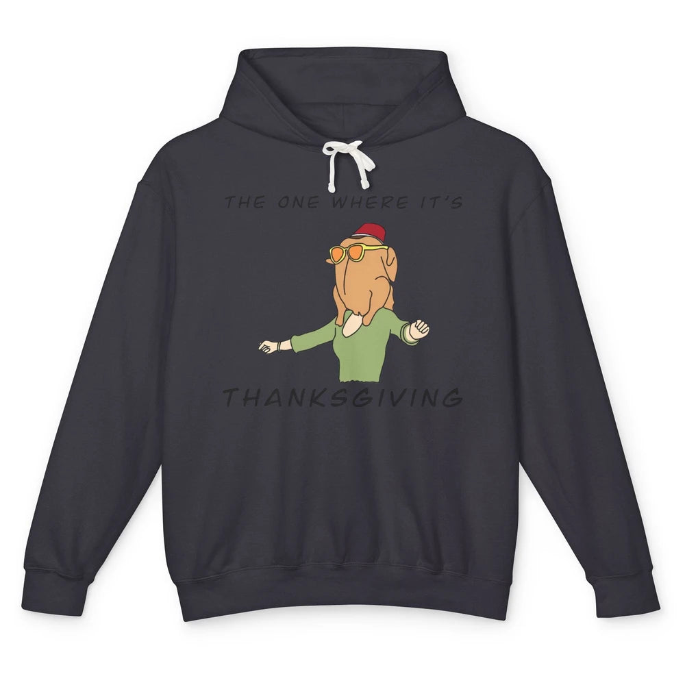 Funny Friends Turkey The One Where It's Thanksgiving Gift Unisex Lightweight Hoodie
