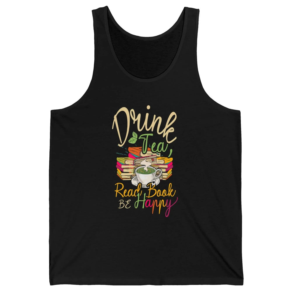 Drink Tea Read Books Be Happy Geeky Bookworm Vintage Book Reader Motivational Bookish Positive Quote Unisex Jersey Tank