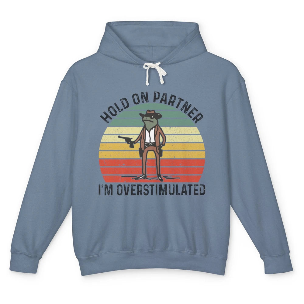 Cowboy Frog Wild West Hold On Partner I'm Overstimulated Funny Frog Rodeo Howdy Retro Western Country Unisex Lightweight Hoodie