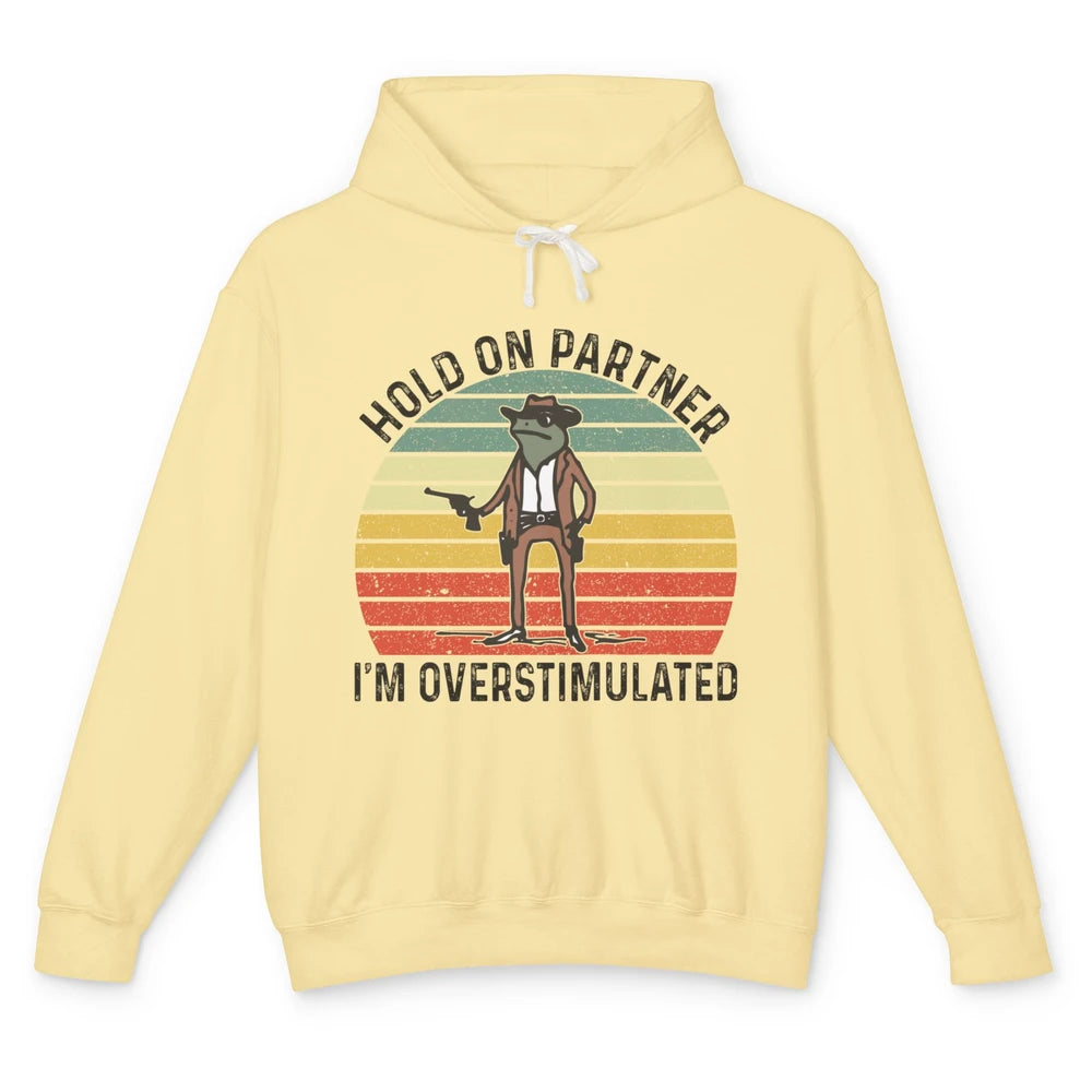 Cowboy Frog Wild West Hold On Partner I'm Overstimulated Funny Frog Rodeo Howdy Retro Western Country Unisex Lightweight Hoodie