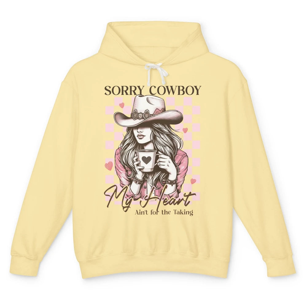 Sorry Cowboy My Heart Ain't For The Taking Cowgirl Rodeo Vintage Howdy Valentine Love Unisex Lightweight Hoodie