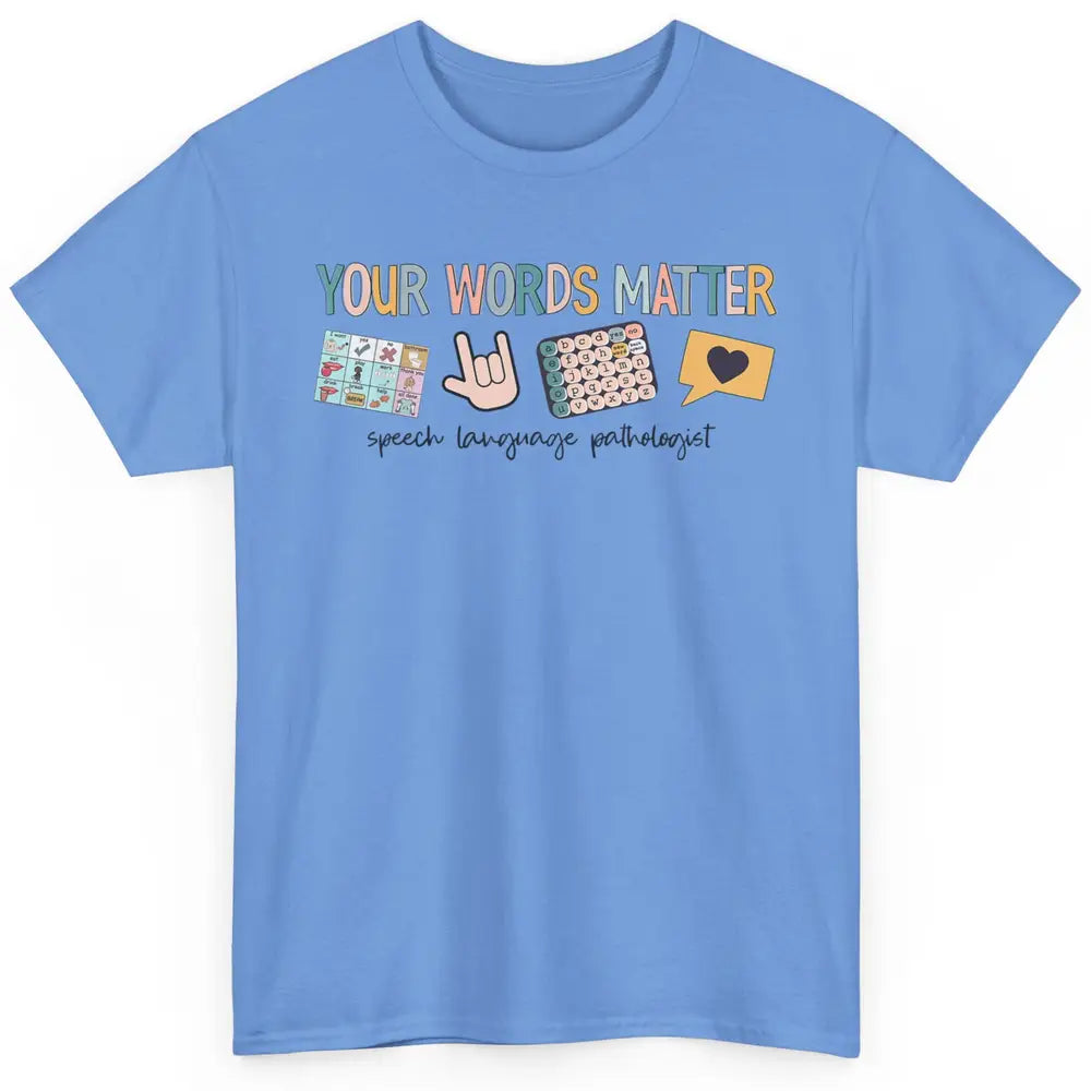 Your Words Matter Speech Language Pathologist SLP Sped Teach Classic Unisex T-Shirt