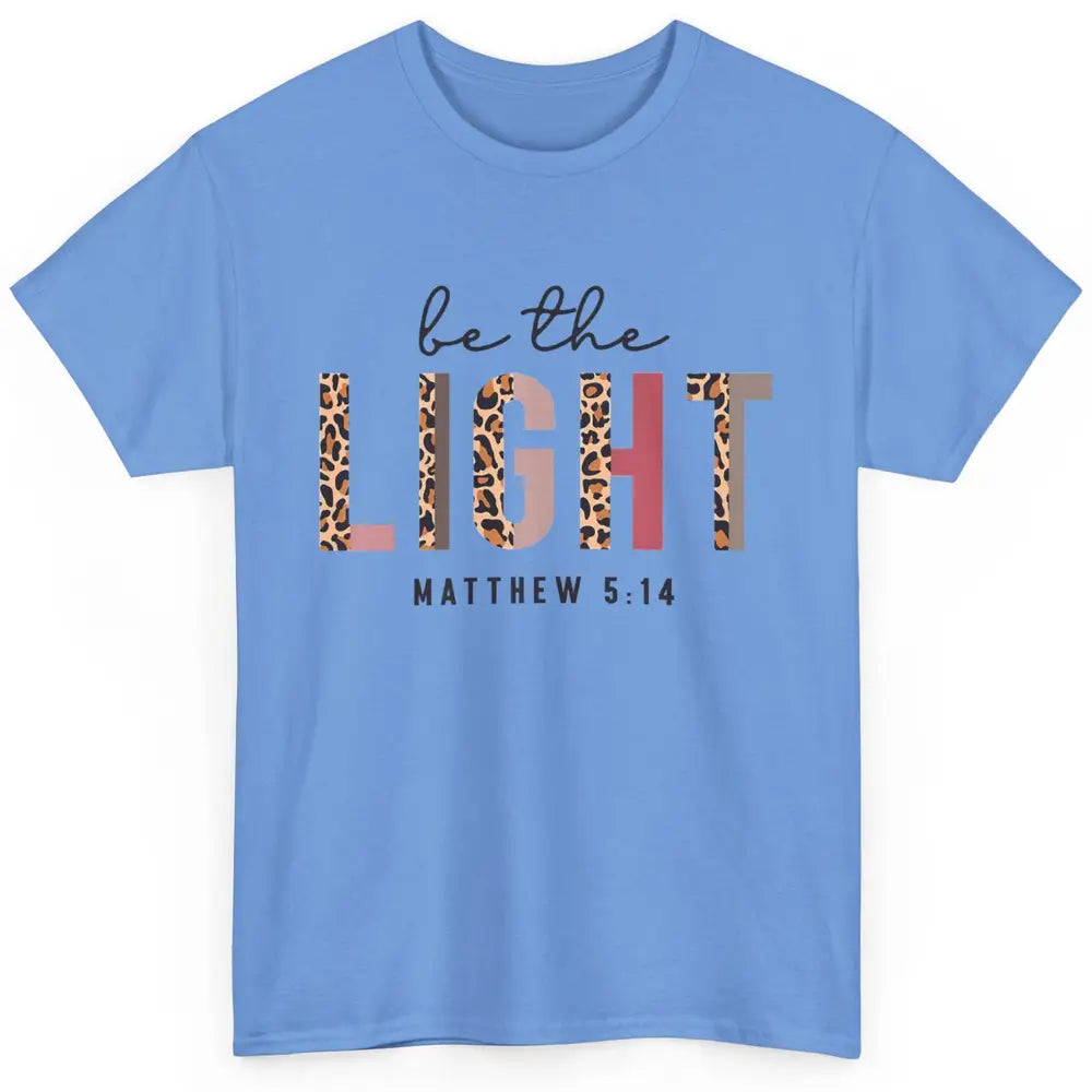 Be The Light Leopard Faith Christian Jesus God Bible Verse Classic Unisex T-Shirt