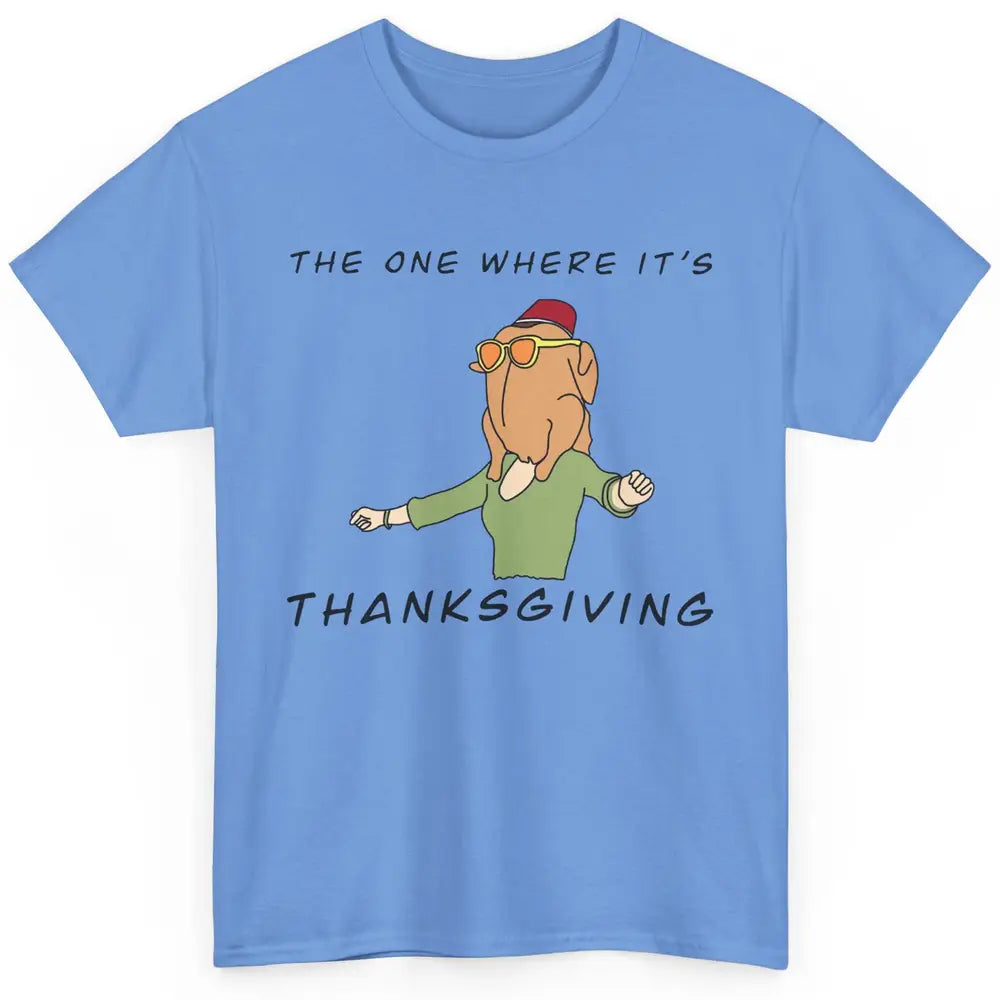 Funny Friends Turkey The One Where It's Thanksgiving Gift Classic Unisex T-Shirt
