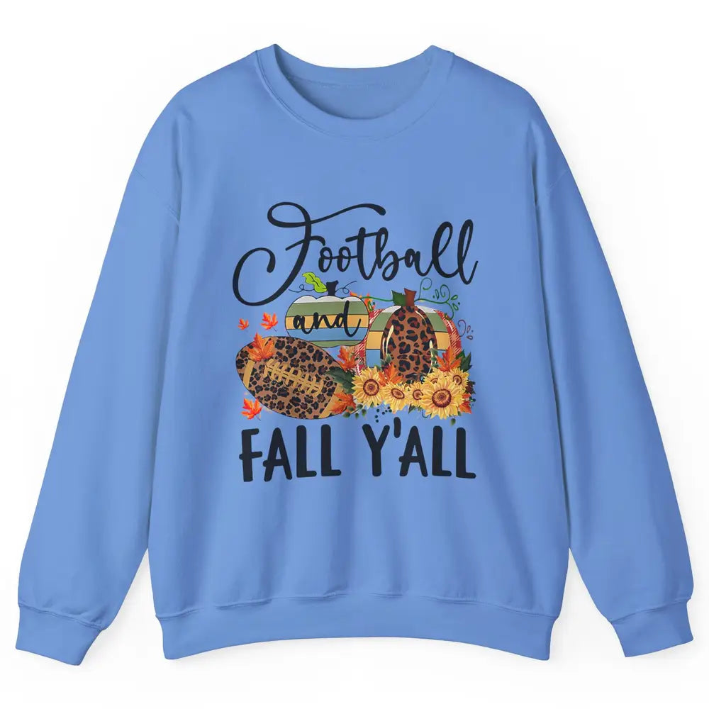 Football And Fall Y'all Leopard Pumpkin Autumn Thanksgiving Unisex Crewneck Sweatshirt
