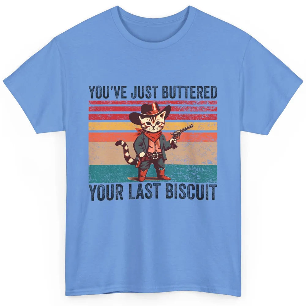 You've Just Buttered Your Last Biscuit Western Country Cat Cowboy Vintage Rodeo Kitten Sarcastic Classic Unisex T-Shirt