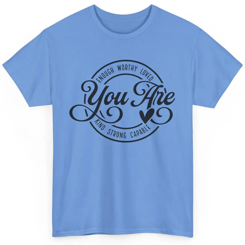 You Are Enough Worthy Inspirational Motivational Quotes Classic Unisex T-Shirt