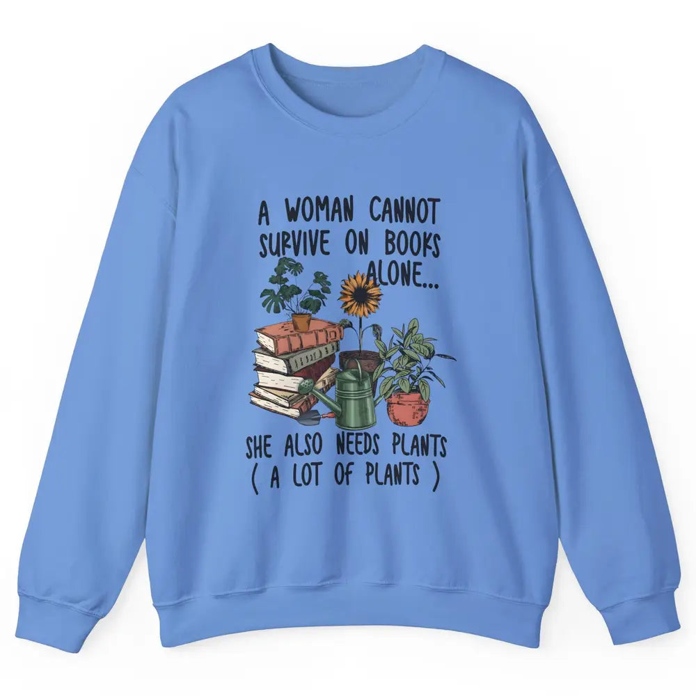 A Woman Cannot Survive On Books Alone She Also Needs Plants Unisex Crewneck Sweatshirt