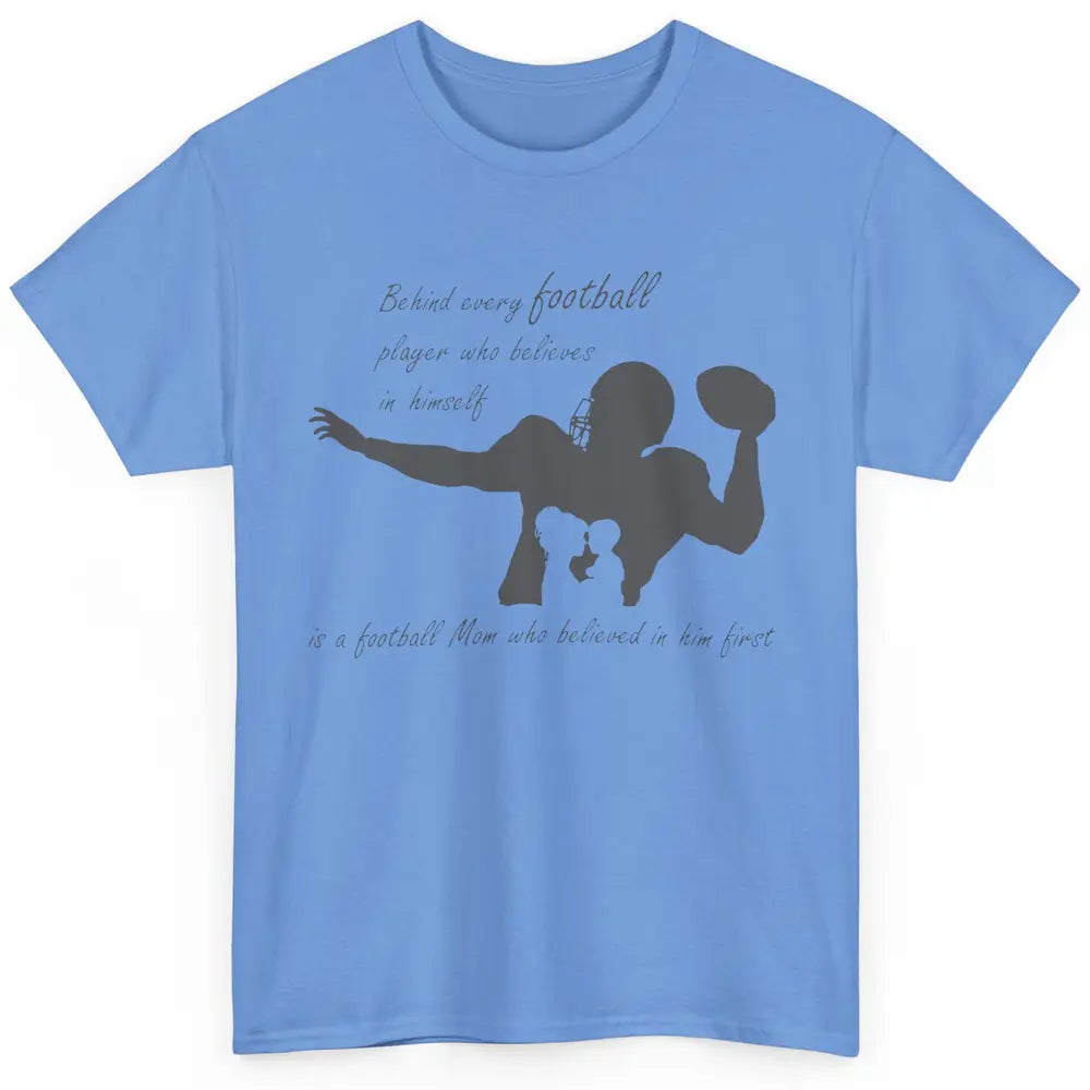 Behind Every Football Player Is A Mom Who Believed In Him Classic Unisex T-Shirt