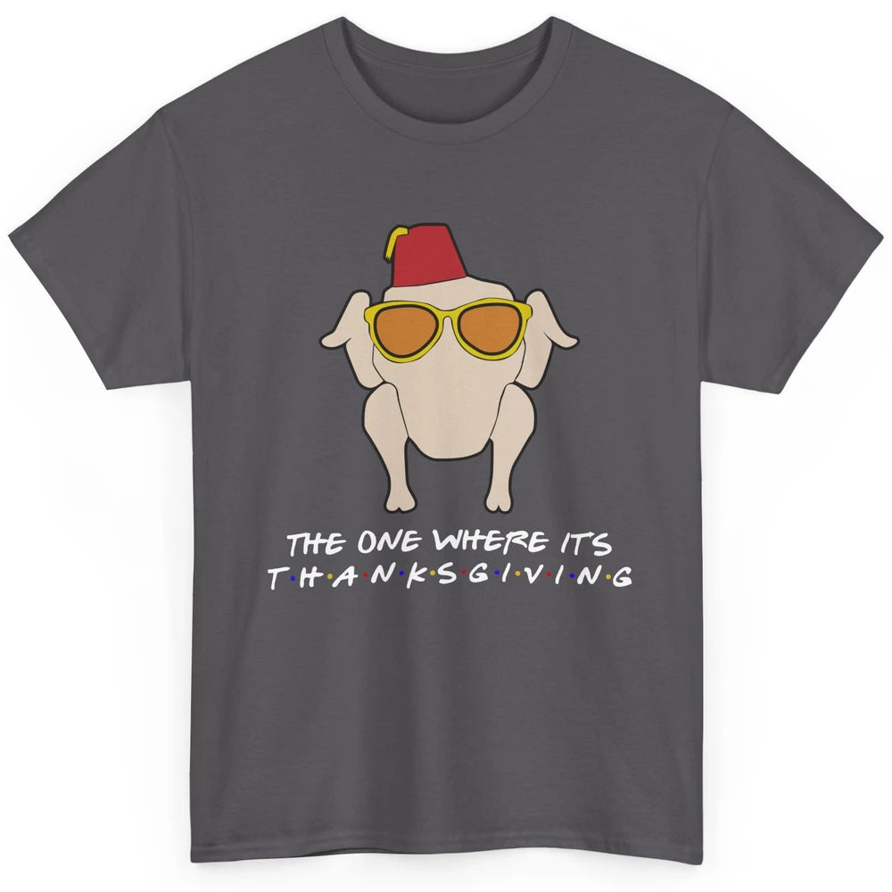 Funny Friends Turkey The One Where It's Thanksgiving Gift Classic Unisex T-Shirt