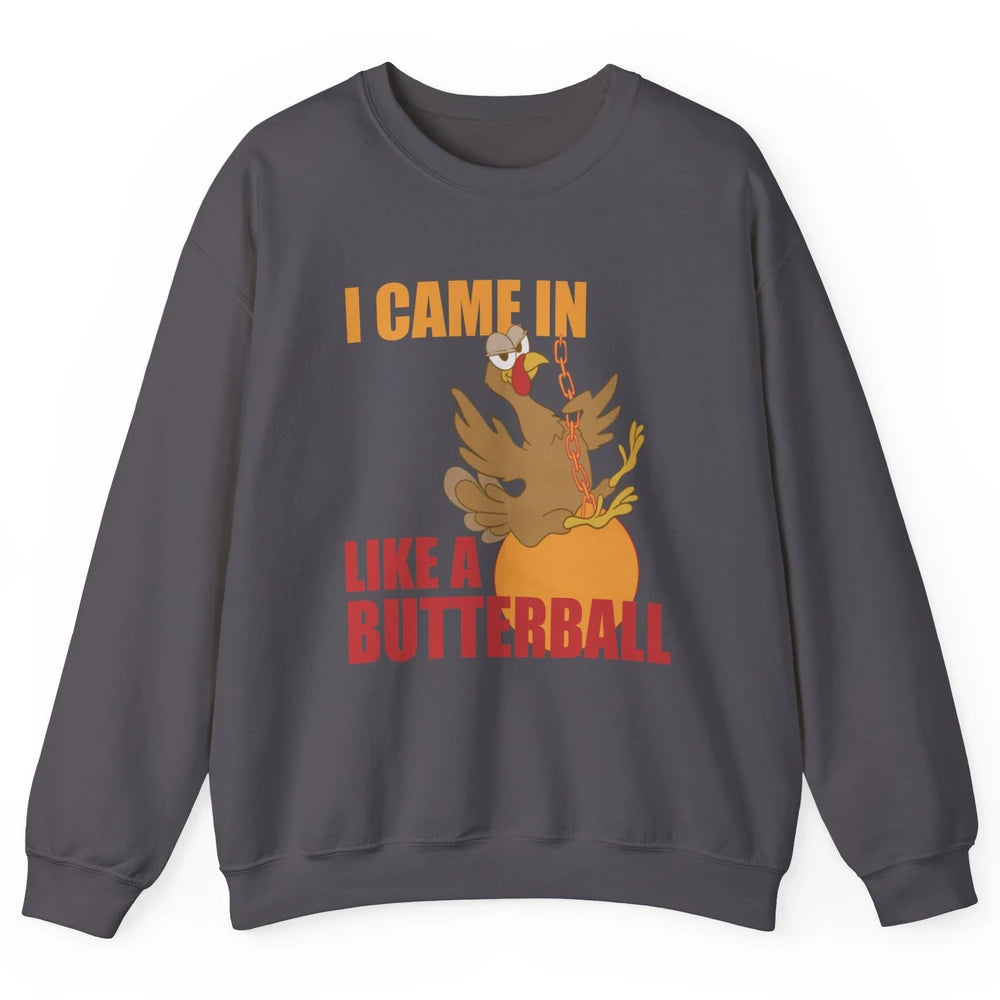 Funny Turkey Thanksgiving Gift I Came In Like a Butterball Unisex Crewneck Sweatshirt